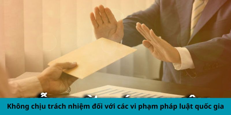 Không chịu trách nhiệm đối với các vi phạm pháp luật quốc gia