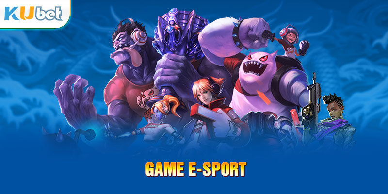 Cá cược E-sports thú vị giao diện chuyên nghiệp