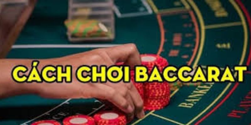 Cách chơi Baccarat luôn thắng, đảm bảo chiến thắng từng ván