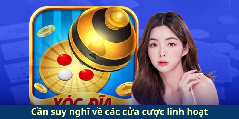 Cần suy nghĩ về các cửa cược linh hoạt