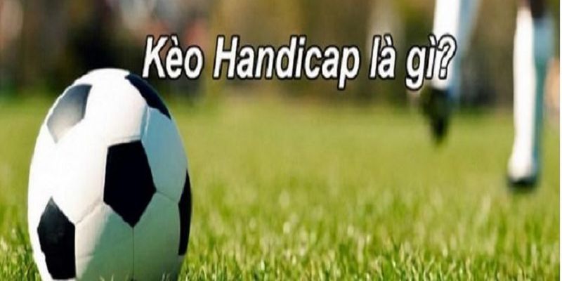 Cao thủ chia sẻ kinh nghiệm chơi kèo Handicap là gì?