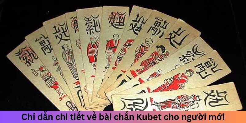 Chỉ dẫn chi tiết về bài chắn Kubet cho người mới