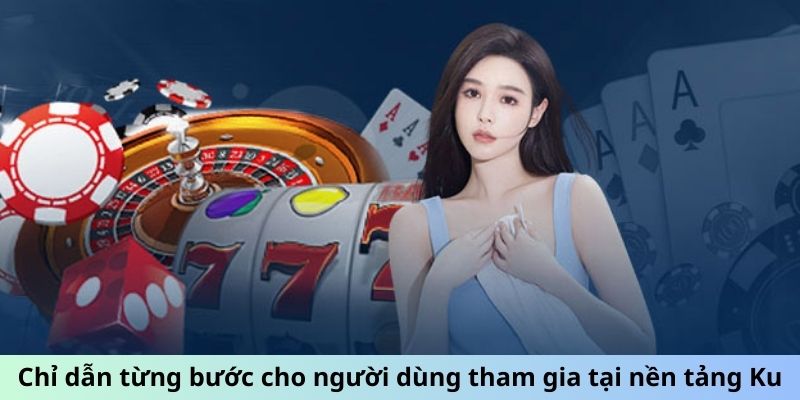 Chỉ dẫn từng bước cho người dùng tham gia tại nền tảng Ku