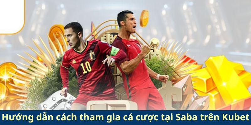 Hướng dẫn cách tham gia cá cược tại Saba trên Kubet