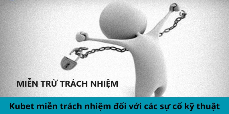 Kubet miễn trừ trách nhiệm đối với các sự cố kỹ thuật