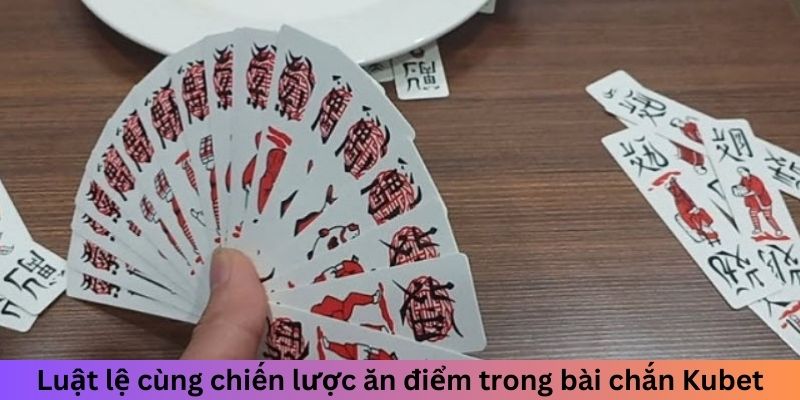 Luật lệ cùng chiến lược ăn điểm trong bài chắn Kubet