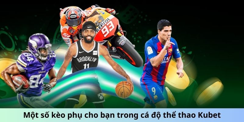 Một số kèo phụ cho bạn trong cá độ thể thao Kubet