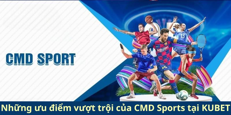 Những ưu điểm vượt trội của CMD Sports tại KUBET