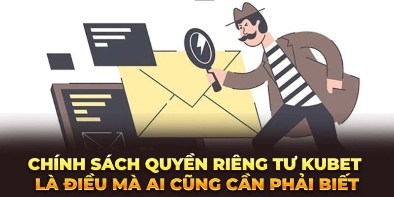 Quy định chi tiết trong quyền riêng tư Kubet