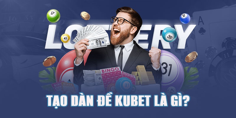 Sơ lược về phương pháp tạo dàn đề Kubet