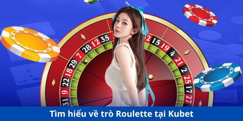 Tìm hiểu về trò Roulette tại Kubet