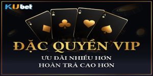 Đặc Quyền Khách VIP Kubet - Thăng Hạng Cao, Ưu Đãi Khủng