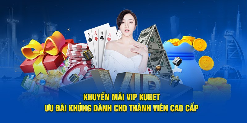  Kubet mang đến cho thành viên nhiều ưu đãi khủng nhất