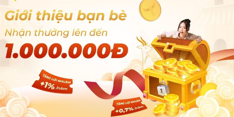 Giới thiệu bạn bè - Cơ hội nhận thưởng không giới hạn