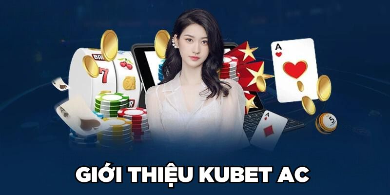 Giới thiệu Kubet AC