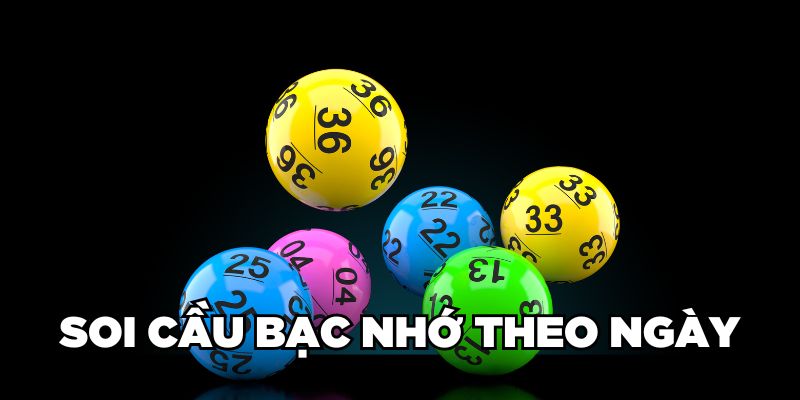 Soi cầu bạc nhớ theo ngày