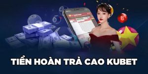 Khuyến mãi hoàn trả cao Kubet